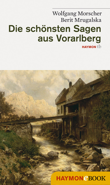 Die schönsten Sagen aus Vorarlberg, Wolfgang Morscher, Berit Mrugalska