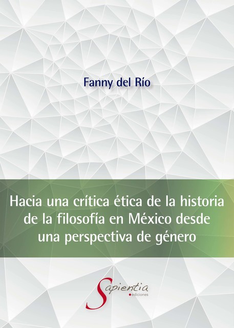Hacia una crítica ética de la historia de la filosofía en México desde una perspectiva de género, Fanny Antonia Del Río López