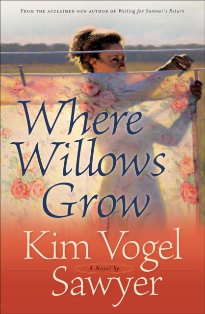 Where Willows Grow, Kim Vogel Sawyer