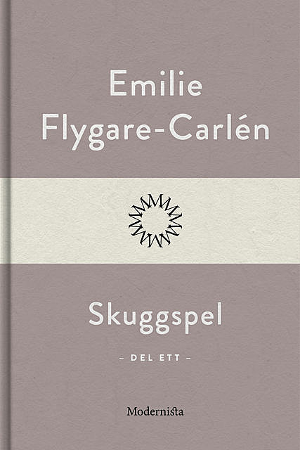 Skuggspel (Del ett), Emilie Flygare-Carlén