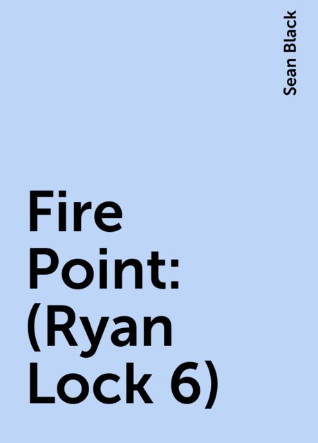 Fire Point: (Ryan Lock 6), Sean Black