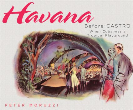 Havana Before Castro, Peter Moruzzi