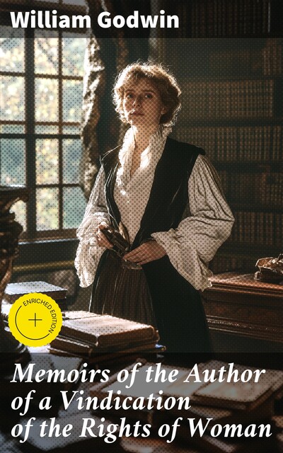 Memoirs of the Author of a Vindication of the Rights of Woman, William Godwin