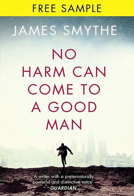 No Harm Can Come to a Good Man: free sampler, James Smythe