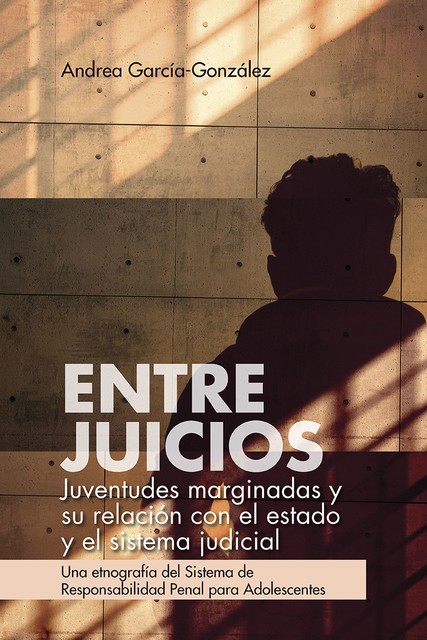 Entre juicios: juventudes marginadas y su relación con el estado y el sistema judicial, Andrea García-González