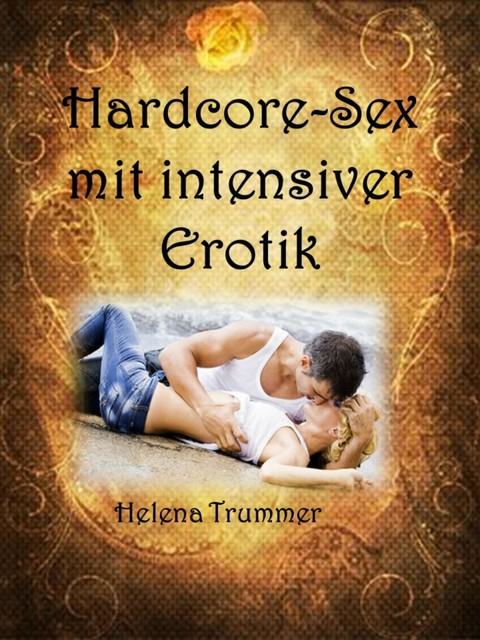 Hardcore-Sex mit intensiver Erotik, Helena Trummer