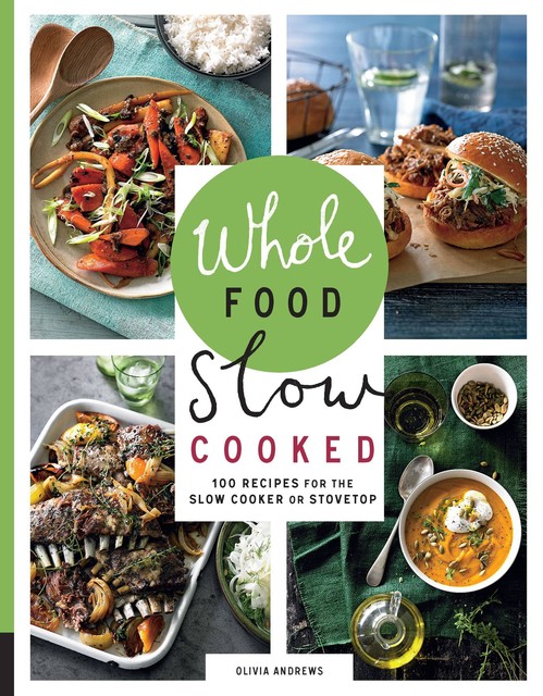 Whole Food Slow Cooked, Olivia Andrews