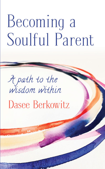 Becoming a Soulful Parent, Dasee Berkowitz