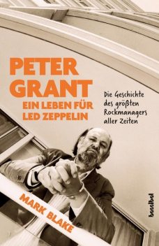 Peter Grant – Ein Leben für Led Zeppelin, Mark Blake