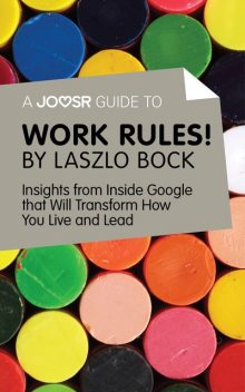 A Joosr Guide to Work Rules! By Laszlo Bock, Joosr