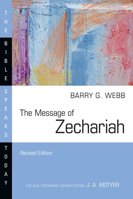 The Message of Zechariah, Barry Webb