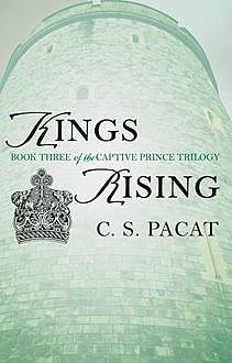 Kings Rising: Book Three of the Captive Prince Trilogy, C.S. Pacat