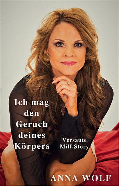 Ich mag den Geruch deines Körpers, Anna Wolf