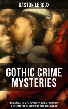 GOTHIC CRIME MYSTERIES, Gaston Leroux