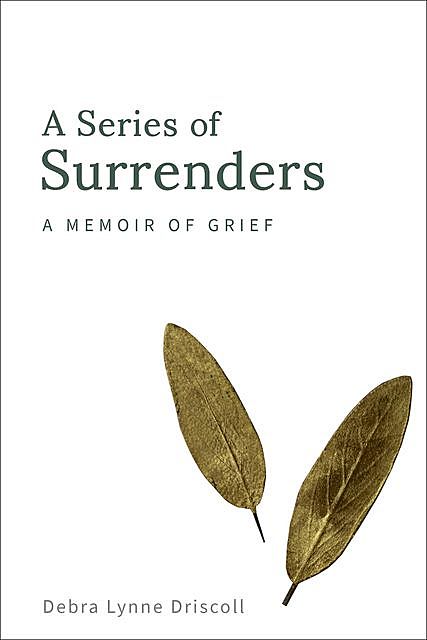 A Series of Surrenders, Debra Lynne Driscoll
