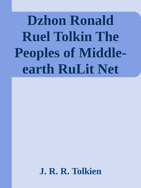 Dzhon Ronald Ruel Tolkin The Peoples of Middle-earth RuLit Net 168371, John R.R.Tolkien