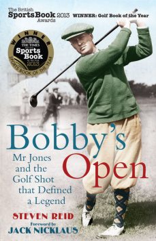 Bobby’s Open: Mr Jones and the Golf Shot that Defined a Legend, Steven Reid