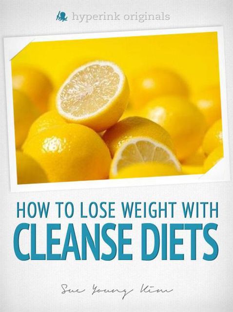Cleanse Diets: How to Lose Weight With Shakeology, Blueprint Cleanse, Master Cleanse, and More!, Sue Kim
