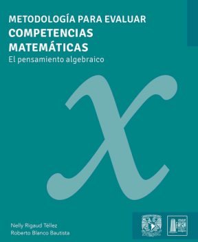 Metodología para evaluar competencias matemáticas. El pensamiento algebraico, Roberto Blanco Bautista, Nelly Rigaud Téllez