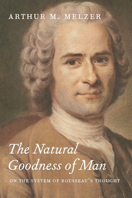 The Natural Goodness of Man, Arthur Melzer