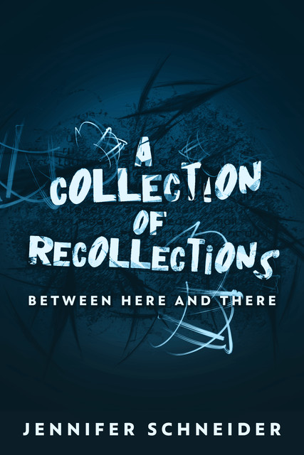 A Collection Of Recollections, Jennifer Schneider