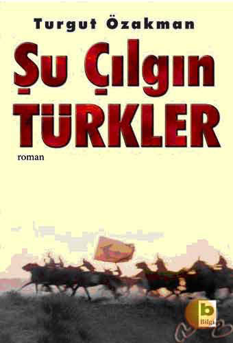 Şu Çılgın Türkler, Turgut Özakman