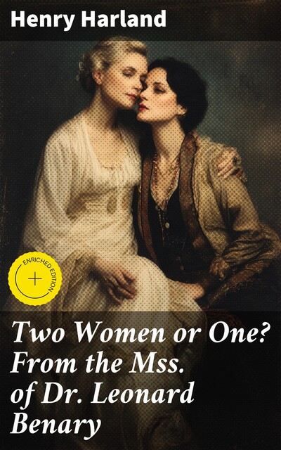 Two Women or One? From the Mss. of Dr. Leonard Benary, Henry Harland
