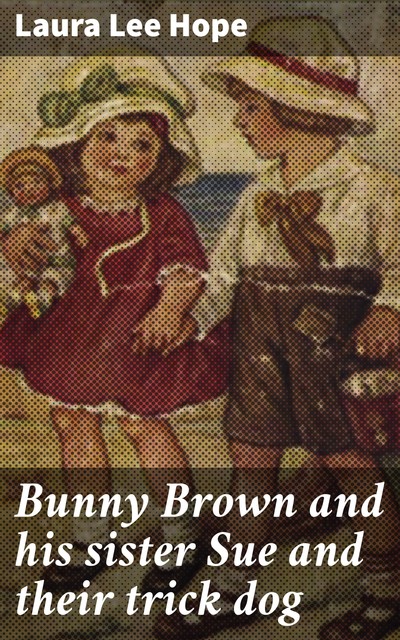 Bunny Brown and his sister Sue and their trick dog, Laura Lee Hope