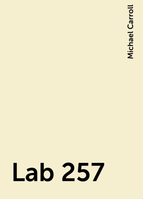 Lab 257, Michael Carroll