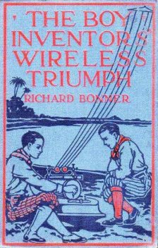 The Boy Inventor's Wireless Triumph, Richard Bonner