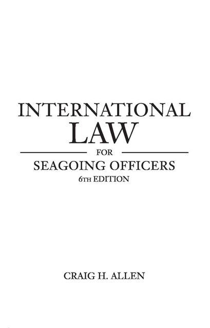 International Law for Seagoing Officers, Craig Allen