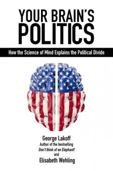 Your Brain's Politics, George Lakoff, Elisabeth Wehling