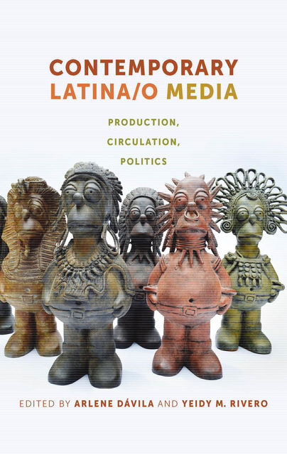 Contemporary Latina/o Media, Arlene Dávila