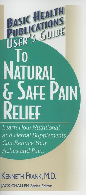 User's Guide to Natural & Safe Pain Relief, Kenneth Frank