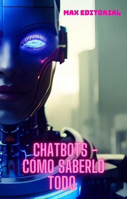 Chatbots – Cómo saber todo, Max Editorial
