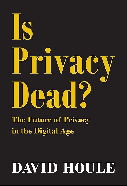 Is Privacy Dead, David Houle