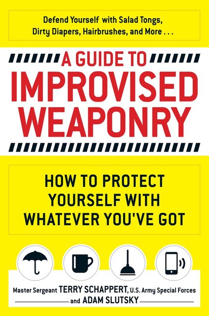 A Guide to Improvised Weaponry, Adam Slutsky, Terry Schappert