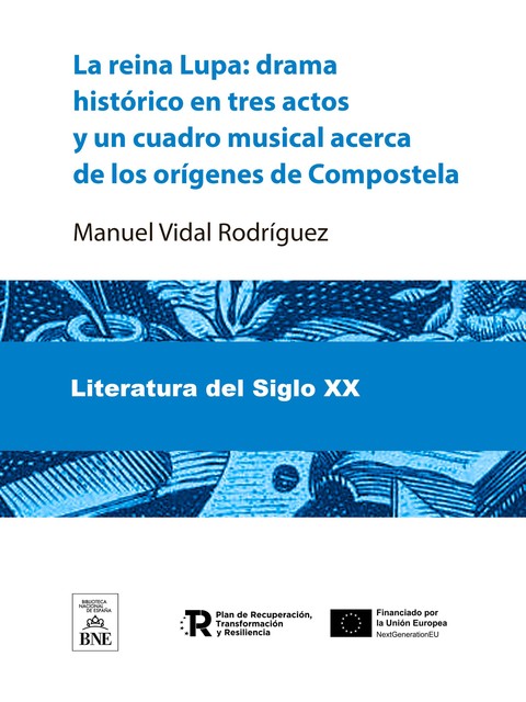 La reina Lupa drama histórico en tres actos y un cuadro musical acerca de los orígenes de Compostela, MANUEL SANTIRSO RODRÍGUEZ