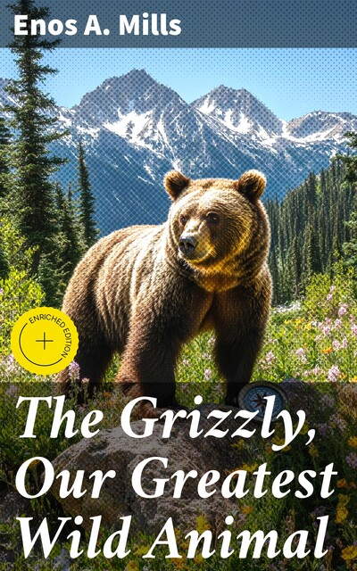 The Grizzly, Our Greatest Wild Animal, Enos A. Mills
