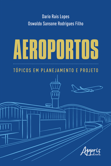 Aeroportos: Tópicos em Planejamento e Projeto, Dario Rais Lopes, Oswaldo Sansone Rodrigues Filho