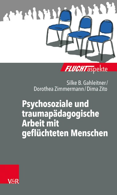 Psychosoziale und traumapädagogische Arbeit mit geflüchteten Menschen, Silke Birgitta Gahleitner, Dorothea Zimmermann, Dima Zito