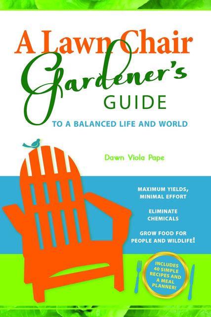 A Lawn Chair Gardener's Guide, Dawn Pape