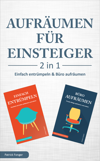 Aufräumen für Einsteiger – 2 in 1 – Einfach entrümpeln & Büro aufräumen, Patrick Fonger