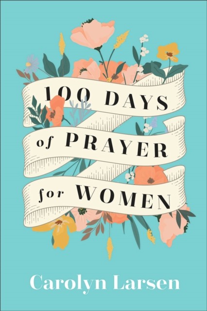 100 Days of Prayer for Women, Carolyn Larsen