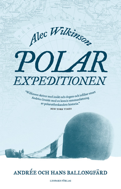 Polarexpeditionen : Andrée och jakten på Nordpolen, Alec Wilkinson