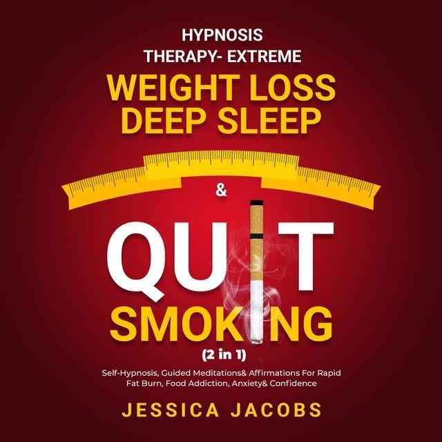 Hypnosis Therapy- Extreme Weight Loss, Deep Sleep& Quit Smoking (2 in 1), Jessica Jacobs