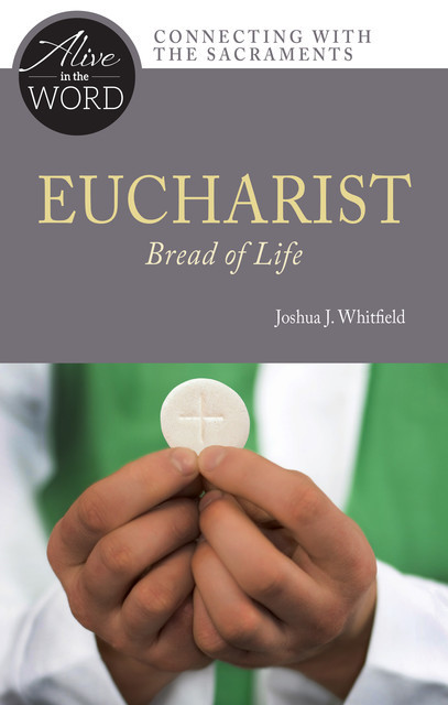 Eucharist, Bread of Life, Joshua J. Whitfield