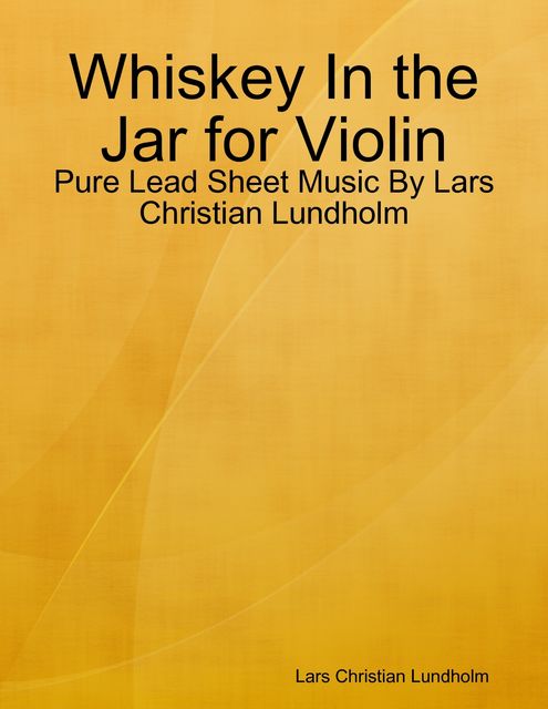 Whiskey In the Jar for Violin – Pure Lead Sheet Music By Lars Christian Lundholm, Lars Christian Lundholm