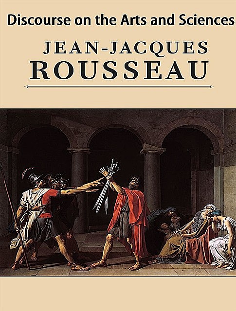Discourse on the Arts and Sciences, Jean-Jacques Rousseau