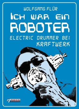 Ich war ein Roboter, Wolfgang Flür